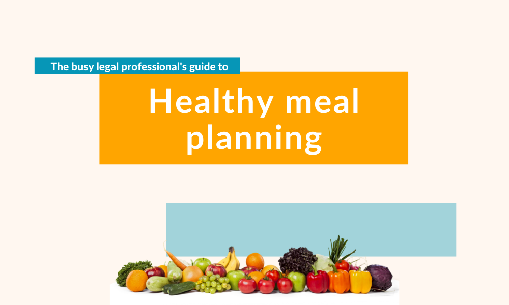 The busy legal professional’s guide to healthy meal planning