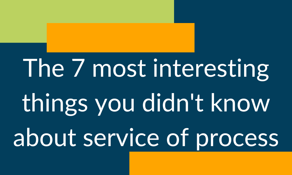 The 7 most interesting things about service of process